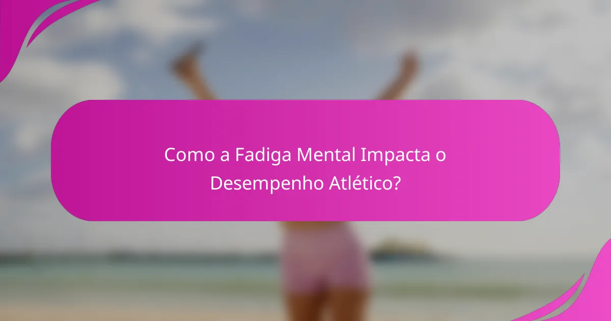 Como a fadiga mental impacta o desempenho atlético?
