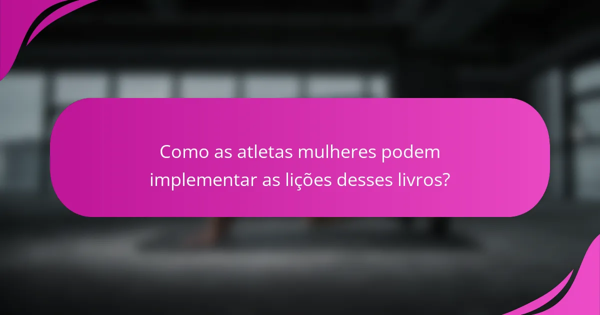 Como as atletas mulheres podem implementar as lições desses livros?
