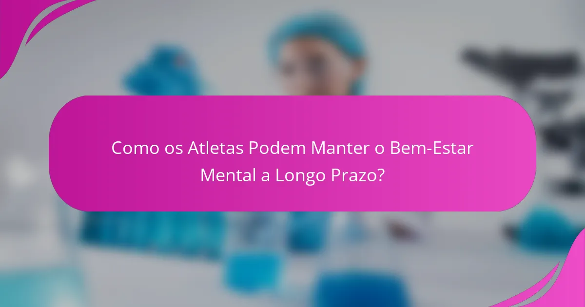Como os Atletas Podem Manter o Bem-Estar Mental a Longo Prazo?