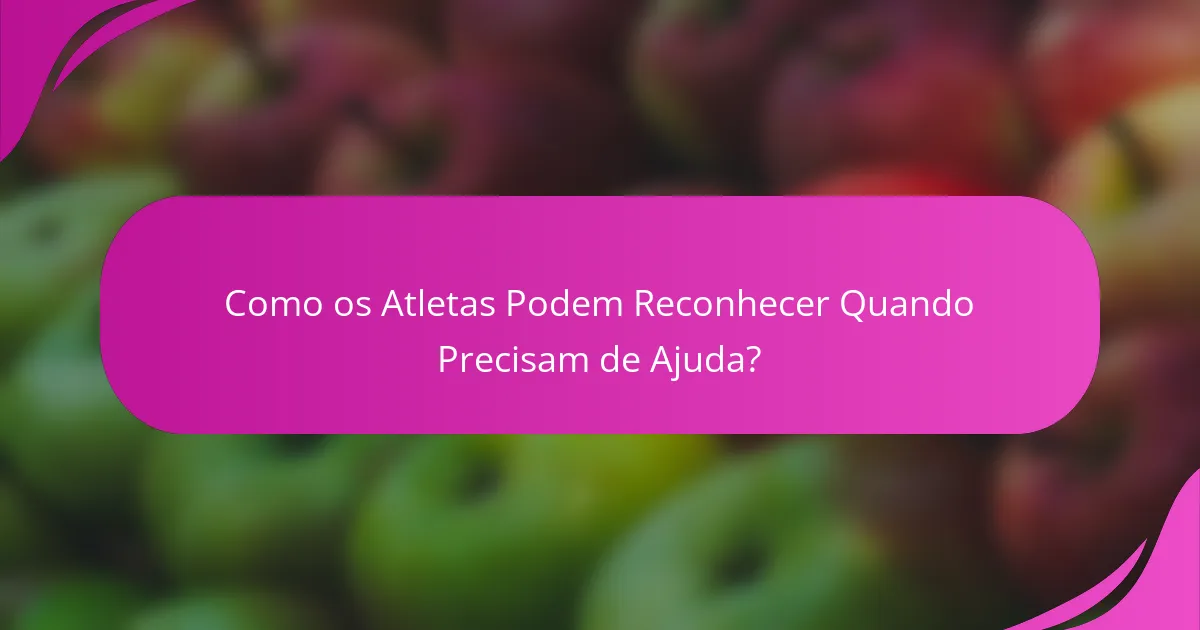 Como os Atletas Podem Reconhecer Quando Precisam de Ajuda?