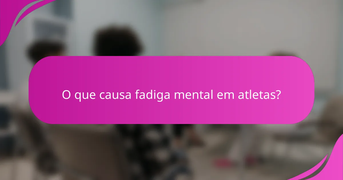 O que causa fadiga mental em atletas?