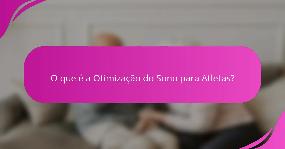 O que é a Otimização do Sono para Atletas?