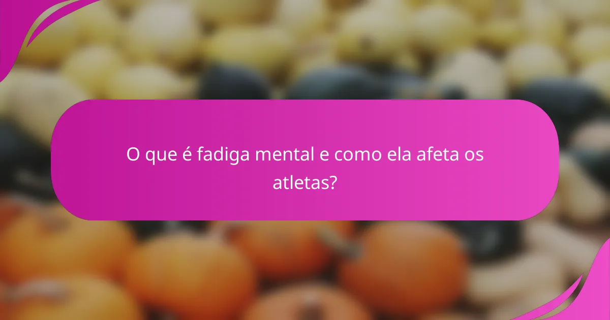 O que é fadiga mental e como ela afeta os atletas?