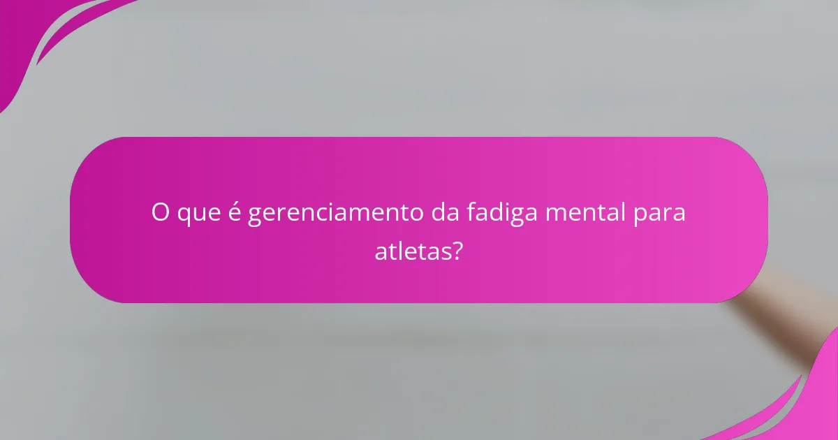 O que é gerenciamento da fadiga mental para atletas?