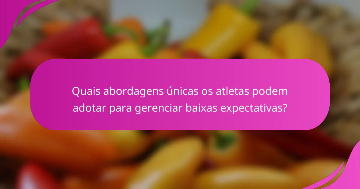 Quais abordagens únicas os atletas podem adotar para gerenciar baixas expectativas?