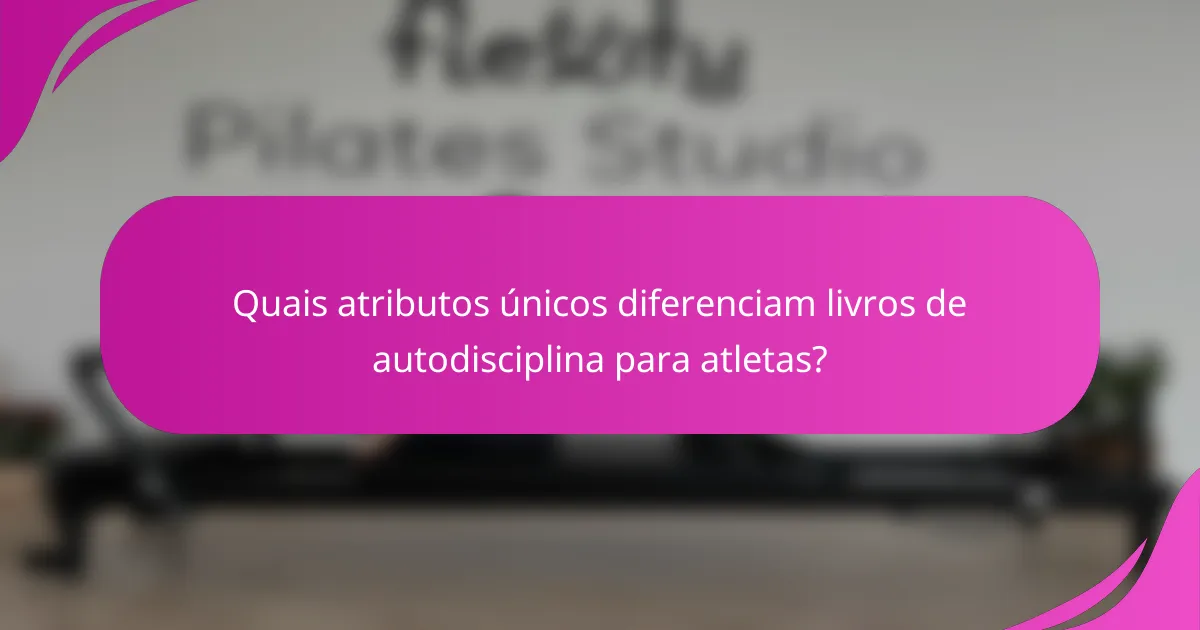 Quais atributos únicos diferenciam livros de autodisciplina para atletas?