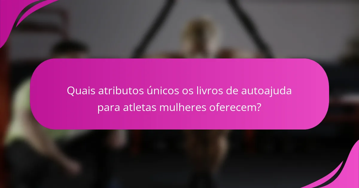 Quais atributos únicos os livros de autoajuda para atletas mulheres oferecem?