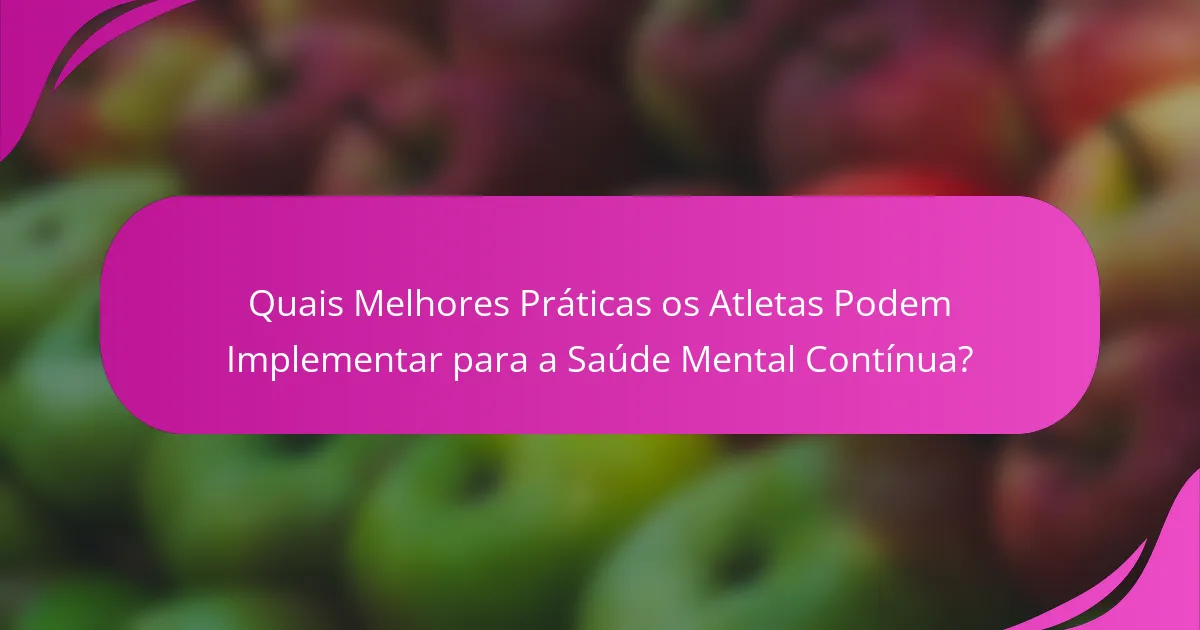 Quais Melhores Práticas os Atletas Podem Implementar para a Saúde Mental Contínua?