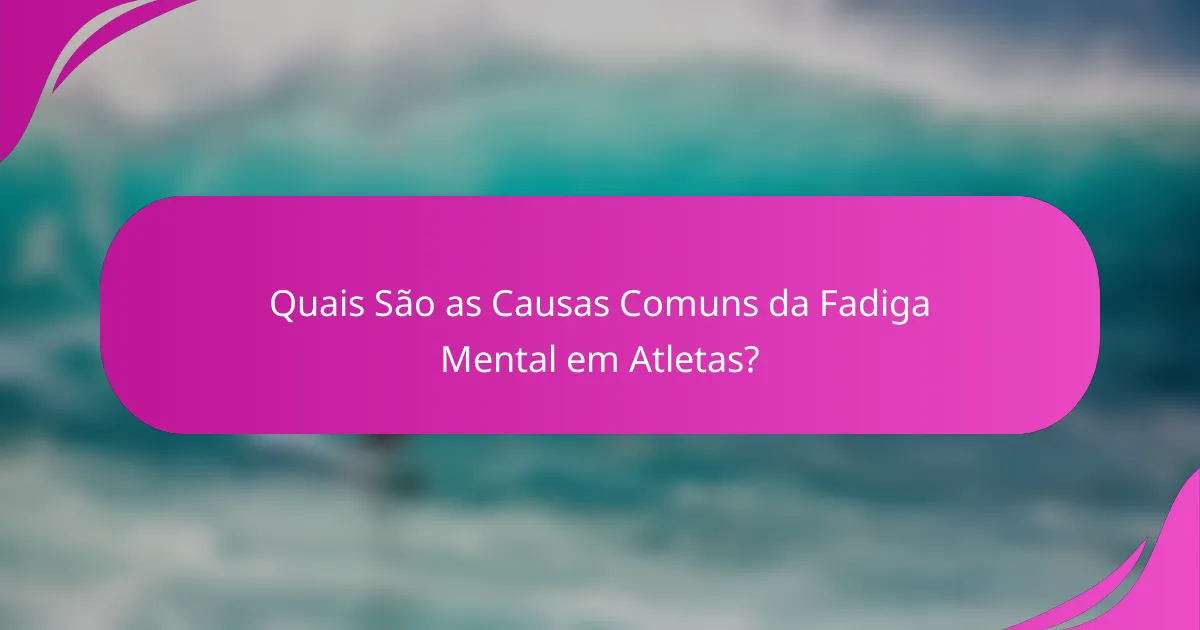 Quais são as causas comuns da fadiga mental em atletas?