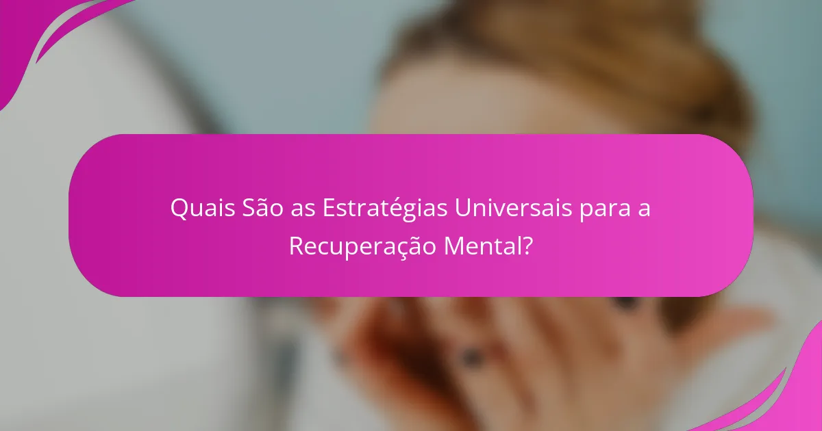Quais são as estratégias universais para a recuperação mental?