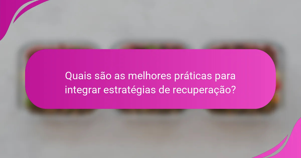 Quais são as melhores práticas para integrar estratégias de recuperação?