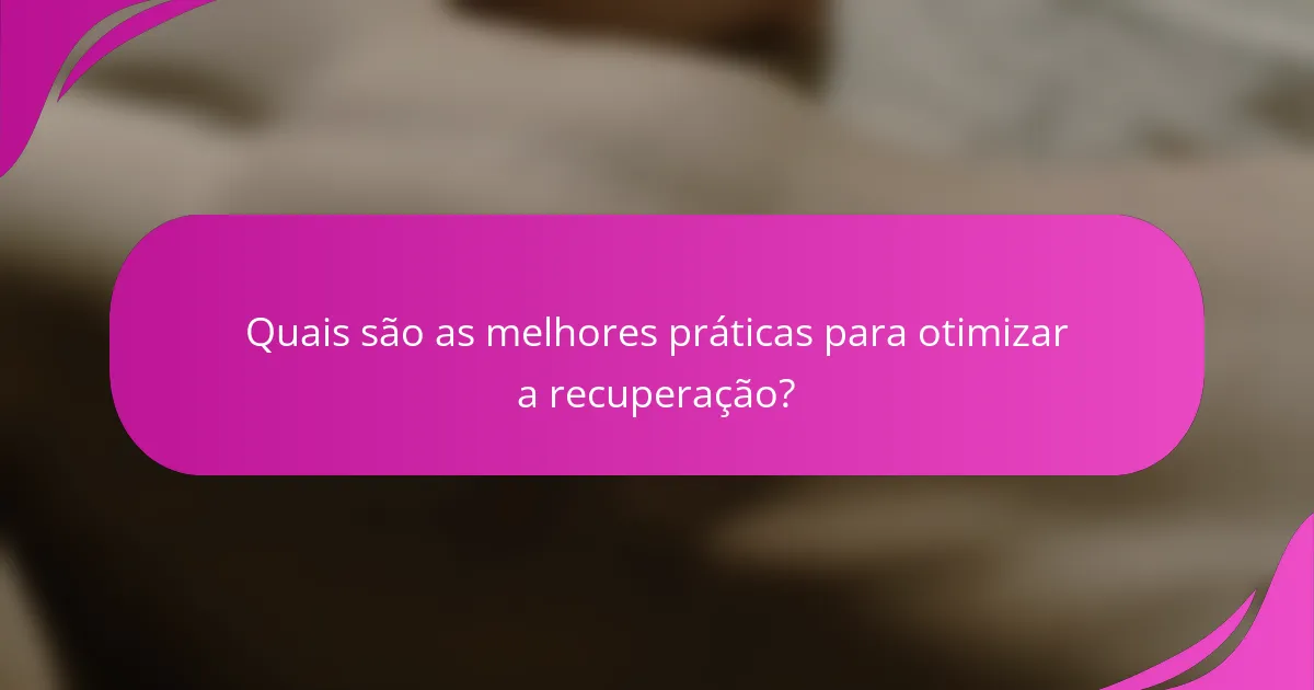 Quais são as melhores práticas para otimizar a recuperação?