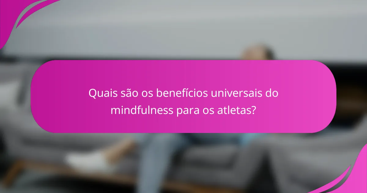 Quais são os benefícios universais do mindfulness para os atletas?