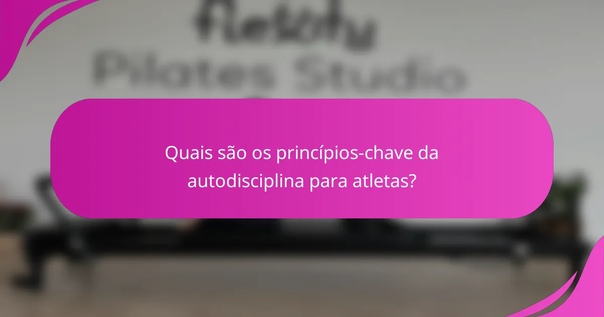 Quais são os princípios-chave da autodisciplina para atletas?