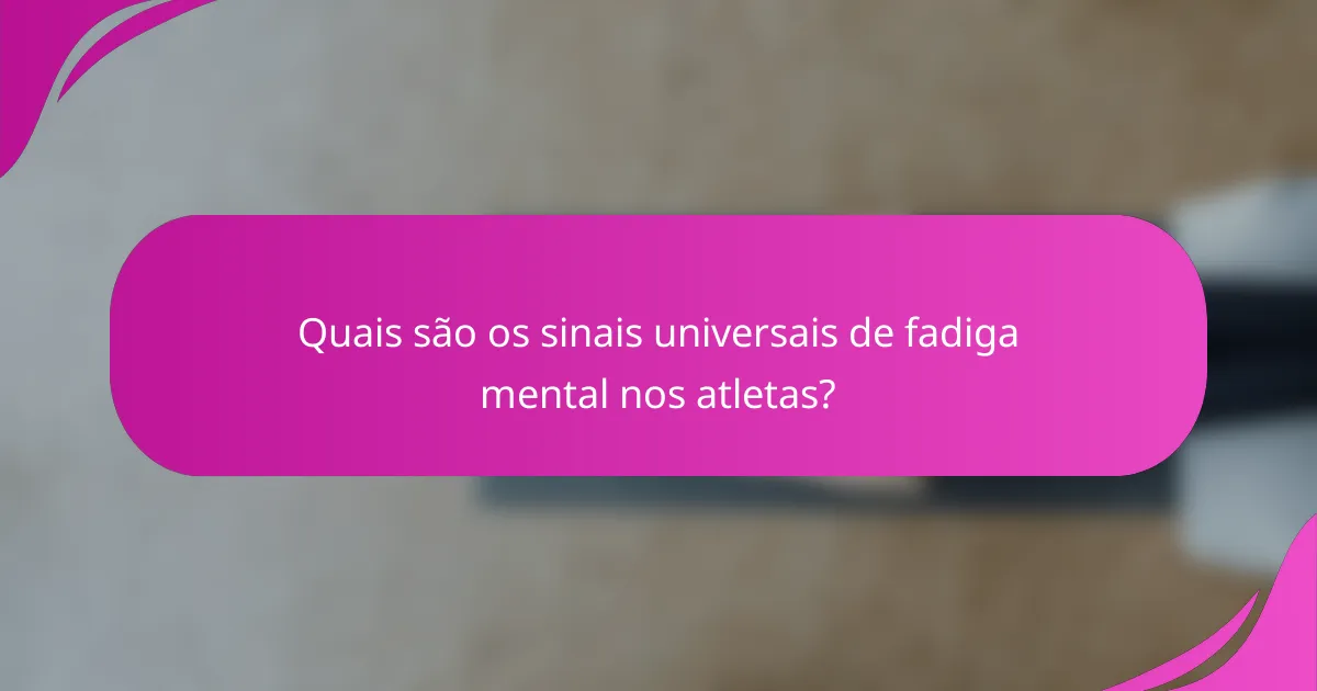 Quais são os sinais universais de fadiga mental nos atletas?
