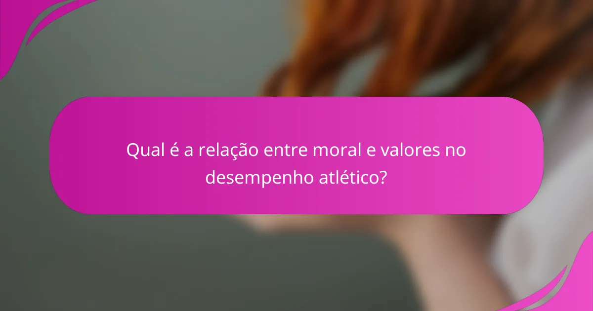 Qual é a relação entre moral e valores no desempenho atlético?
