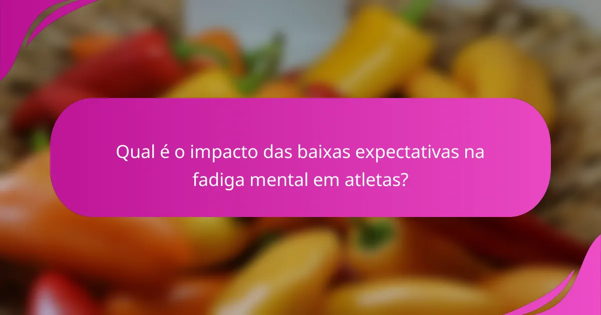 Qual é o impacto das baixas expectativas na fadiga mental em atletas?