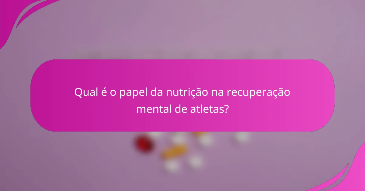 Qual é o papel da nutrição na recuperação mental de atletas?