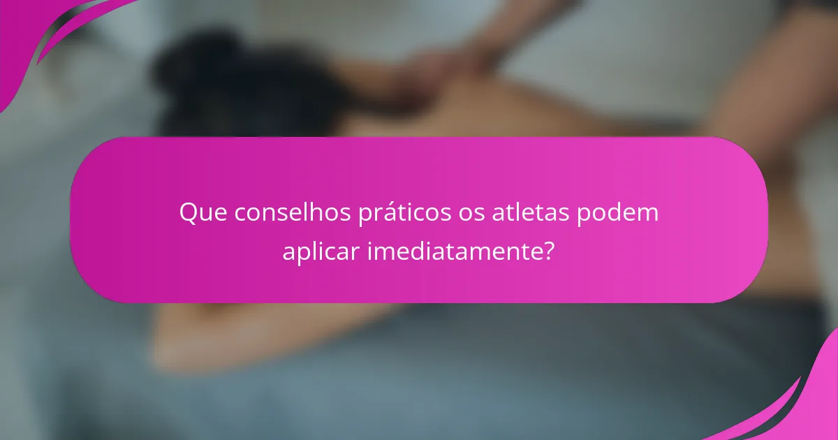 Que conselhos práticos os atletas podem aplicar imediatamente?
